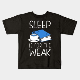 Sleep Is For The Weak Bookworm Kids T-Shirt